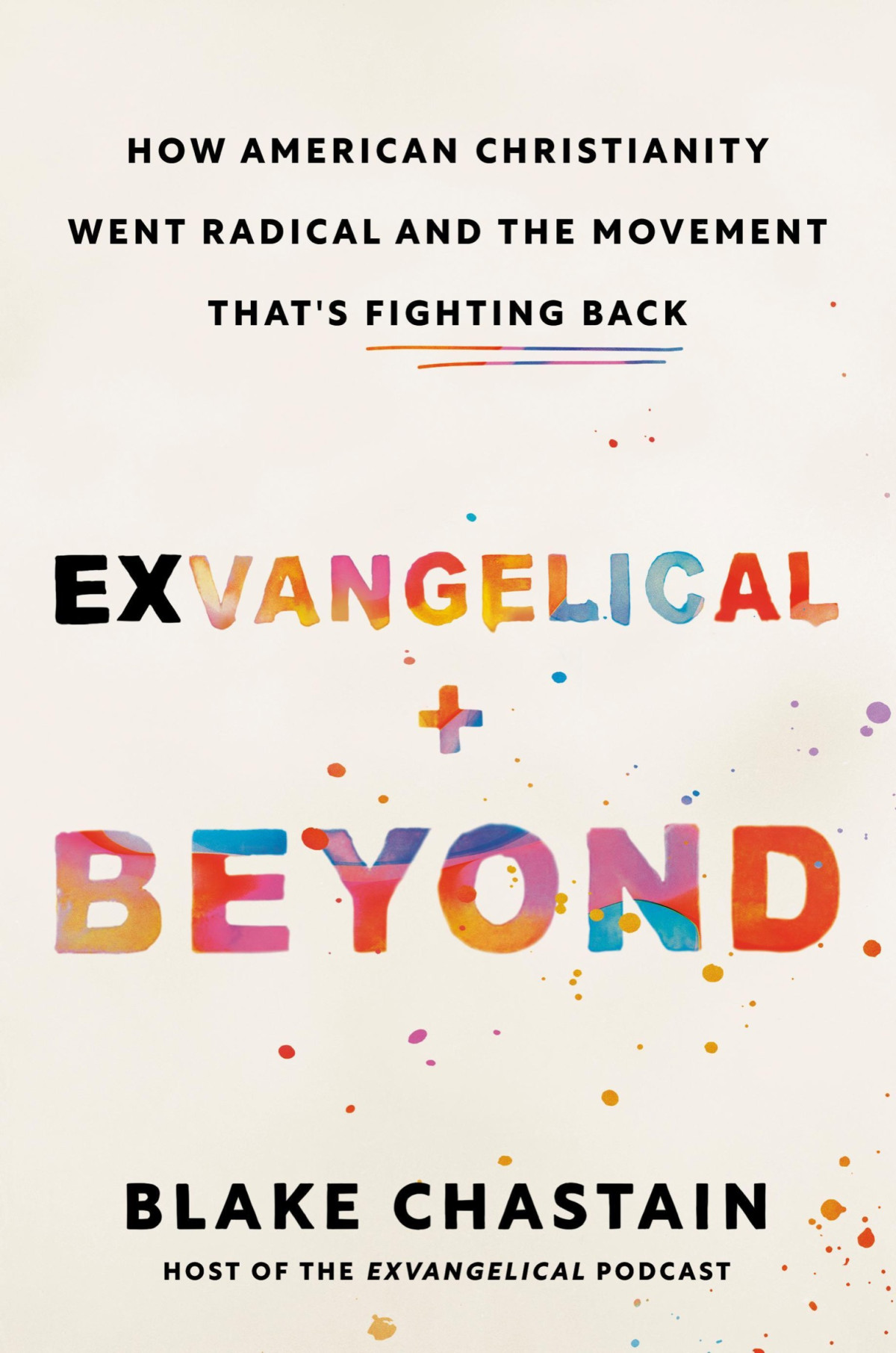 Exvangelical And Beyond How American Christianity Went Radical And The Movement Thats Fighting Back Blake Chastain