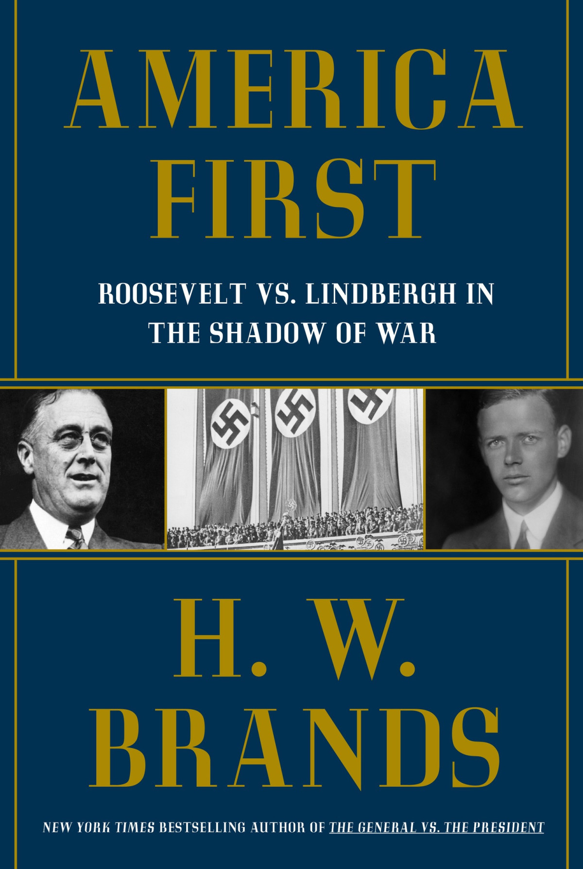 America First Roosevelt Vs Lindbergh In The Shadow Of War H W Brands