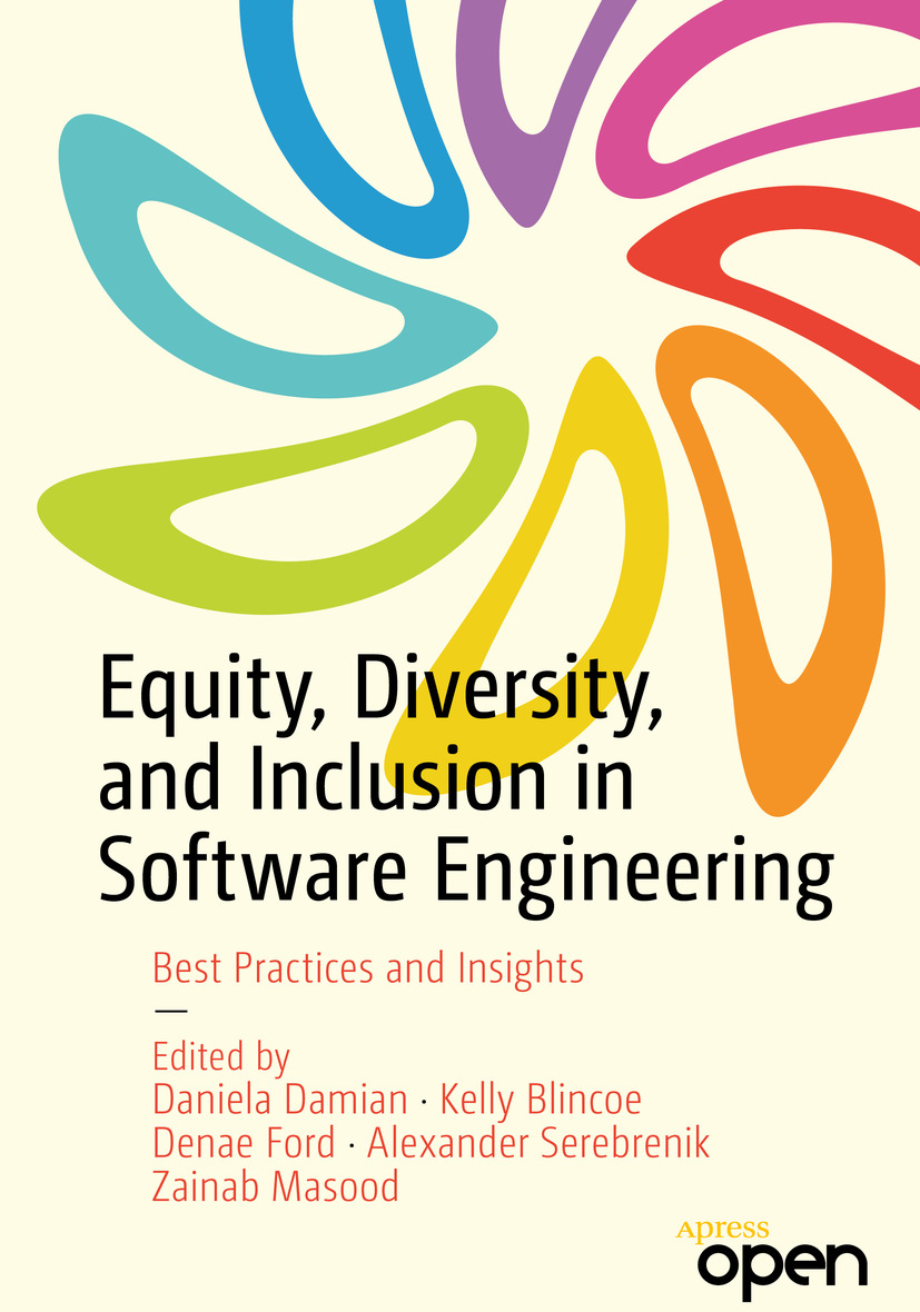Equity Diversity And Inclusion In Software Engineering Best Practices And Insights Daniela Damian Kelly Blincoe Denae Ford Alexander Serebrenik Zainab Masood