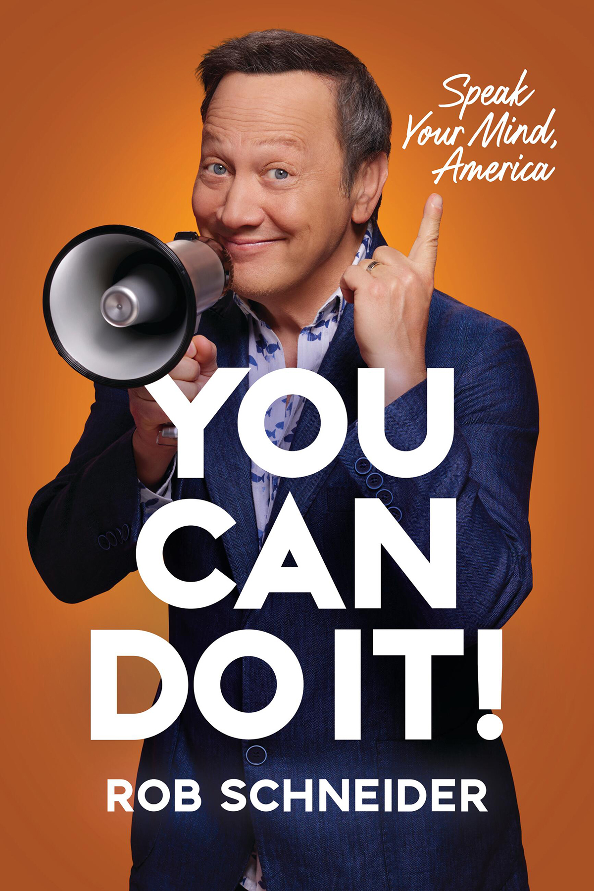 You Can Do It Speak Your Mind America Rob Schneider