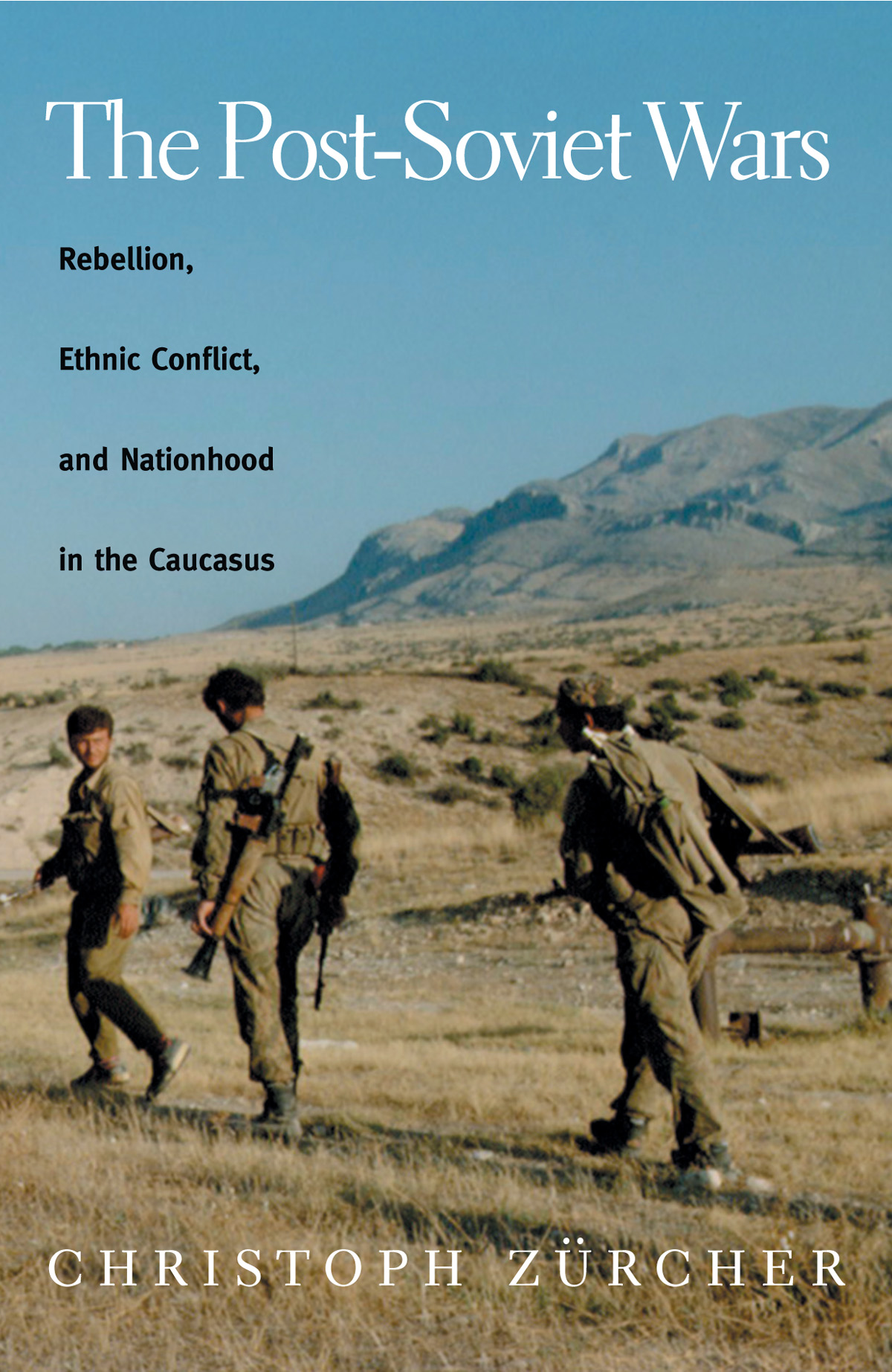 The Postsoviet Wars Rebellion Ethnic Conflict And Nationhood In The Caucasus Zrcher