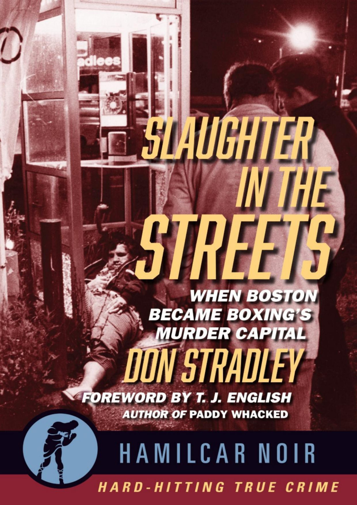 Slaughter In The Streets When Boston Became Boxings Murder Capital Don Stradley
