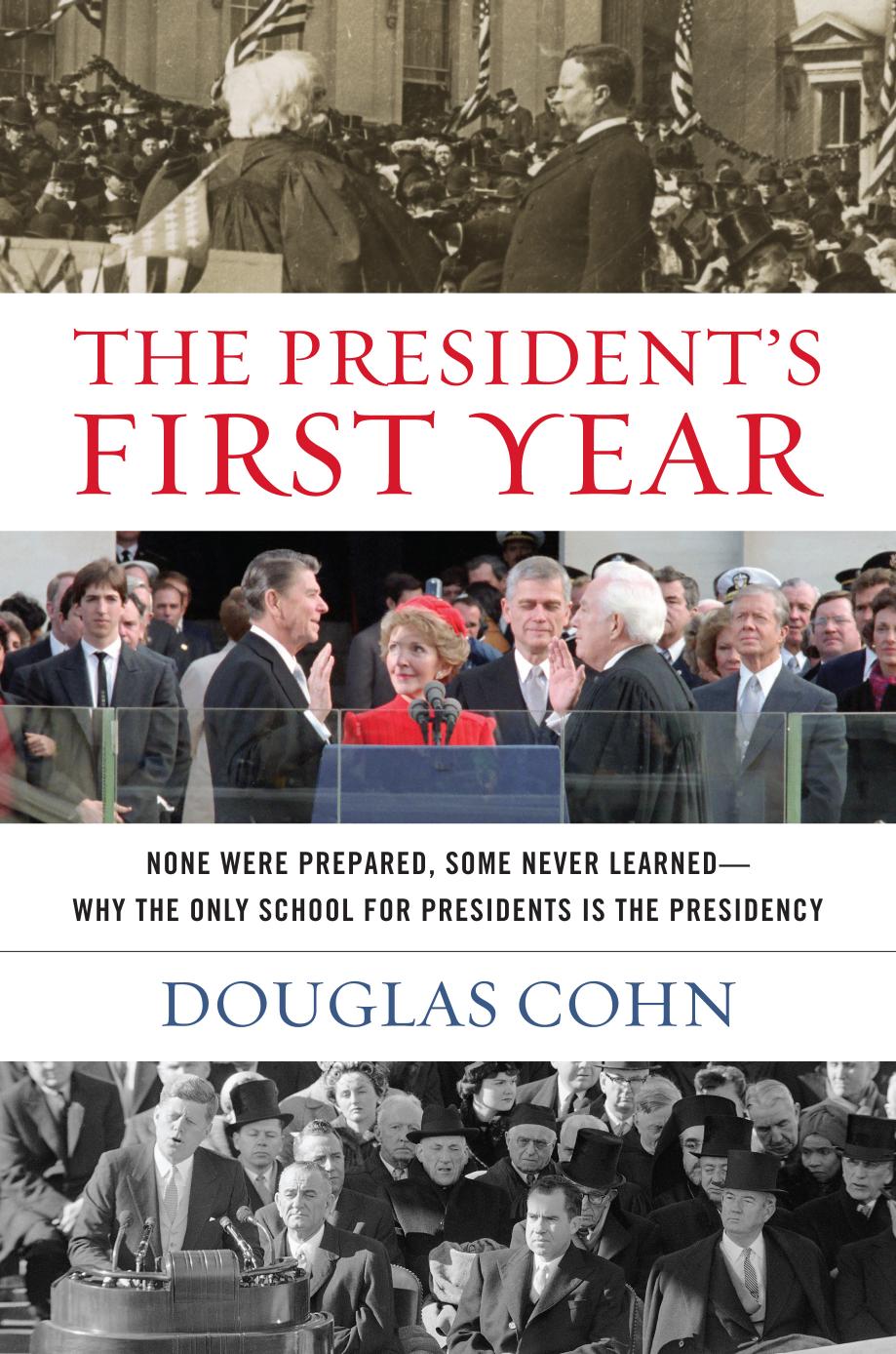 The Presidents First Year None Were Prepared Some Never Learned Why The Only School For Presidents Is The Presidency Douglas Alan Cohn