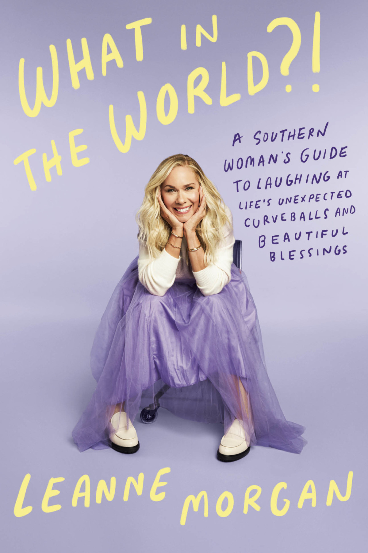 What In The World A Southern Womans Guide To Laughing At Lifes Unexpected Curveballs And Beautiful Blessings Leanne Morgan