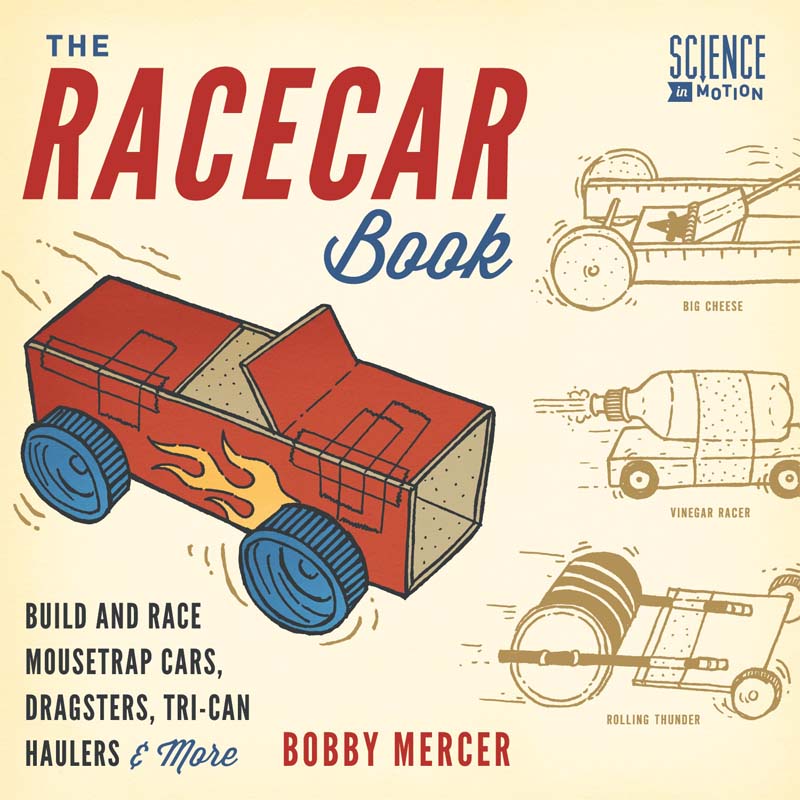 The Racecar Book Build And Race Mousetrap Cars Dragsters Trican Haulers More Science In Motion Bobby Mercer