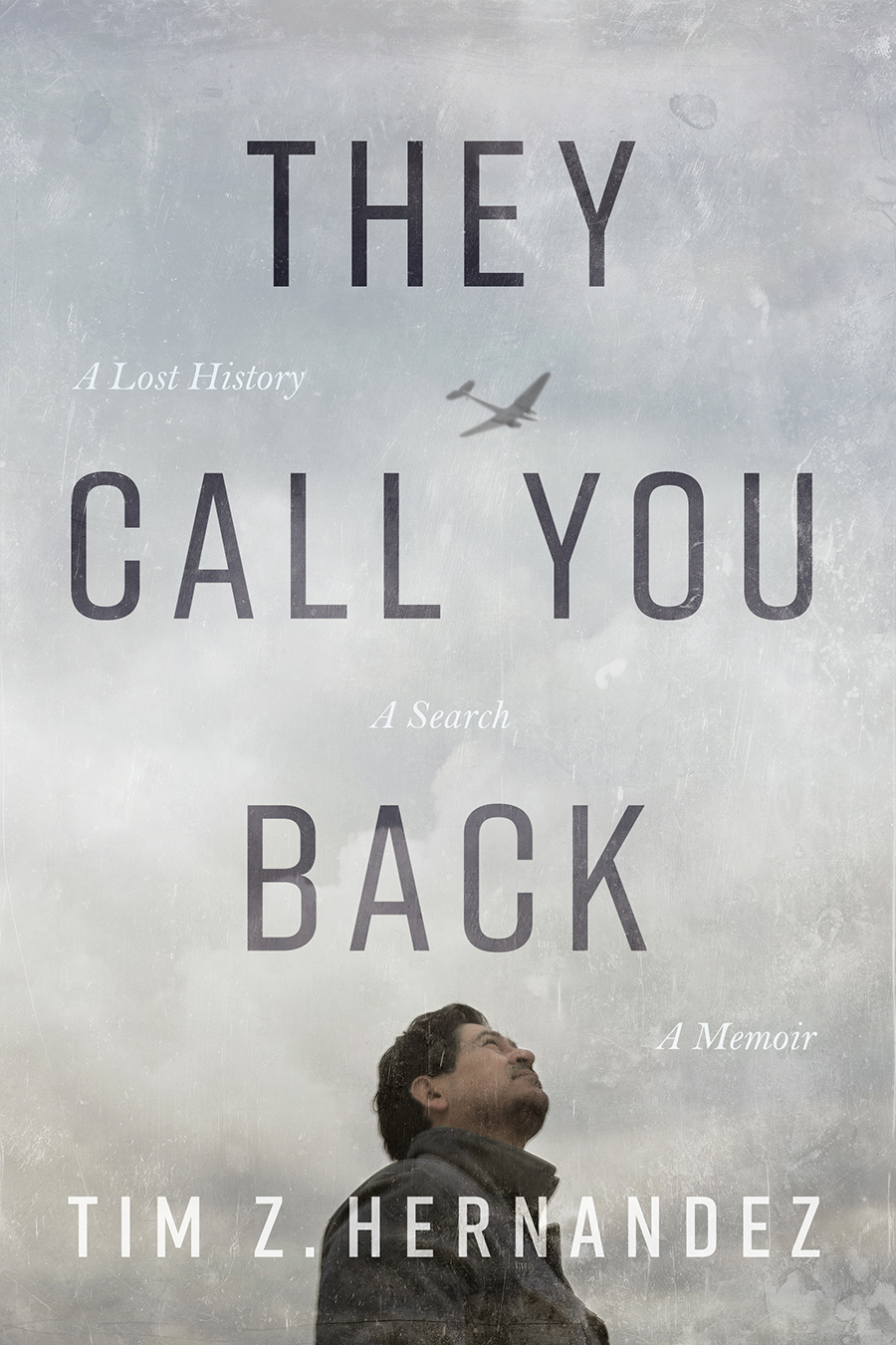 They Call You Back A Lost History A Search A Memoir Tim Z Hernandez