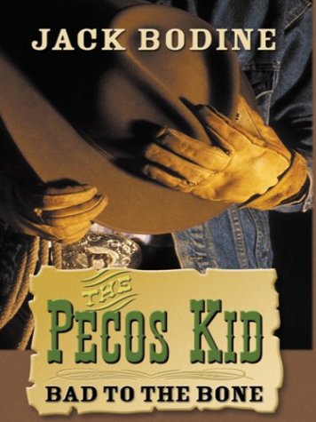 The Pecos Kid 6 Bad To The Bone 1st Edition Jack Bodine