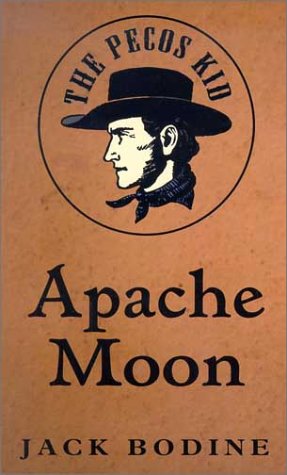 The Pecos Kid Apache Moon Large Print Jack Bodine