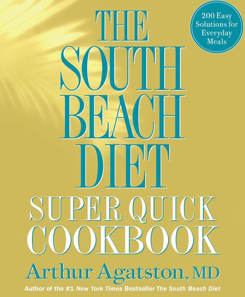 The South Beach Diet Super Quick Cookbook Arthur Agatston