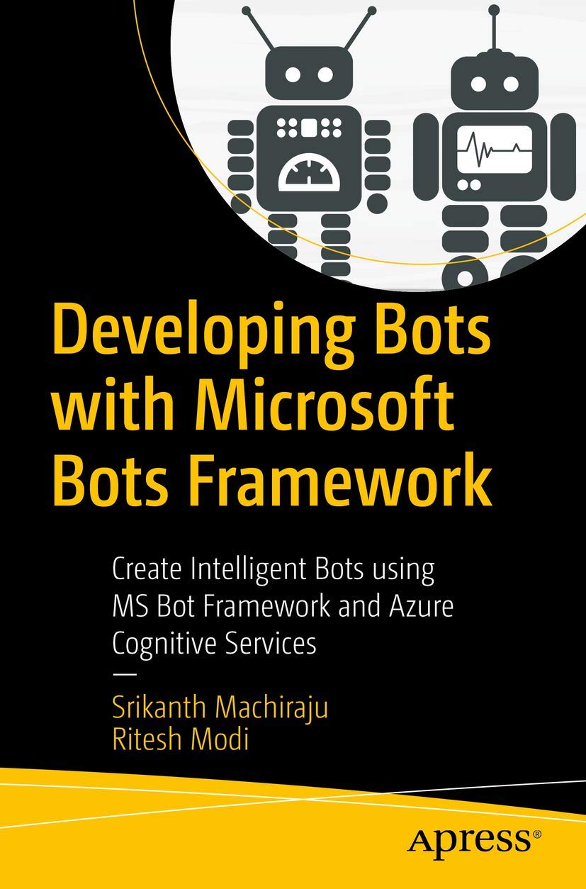 Developing Bots With Microsoft Bots Framework 1st Ed Srikanth Machiraju
