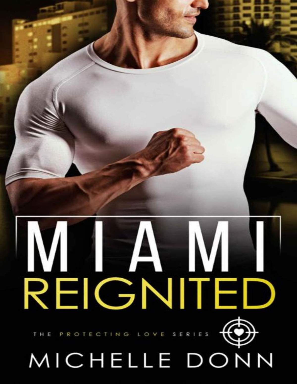 Miami Reignited A Romantic Suspense Novel The Protecting Love Series Book 5 Michelle Donn
