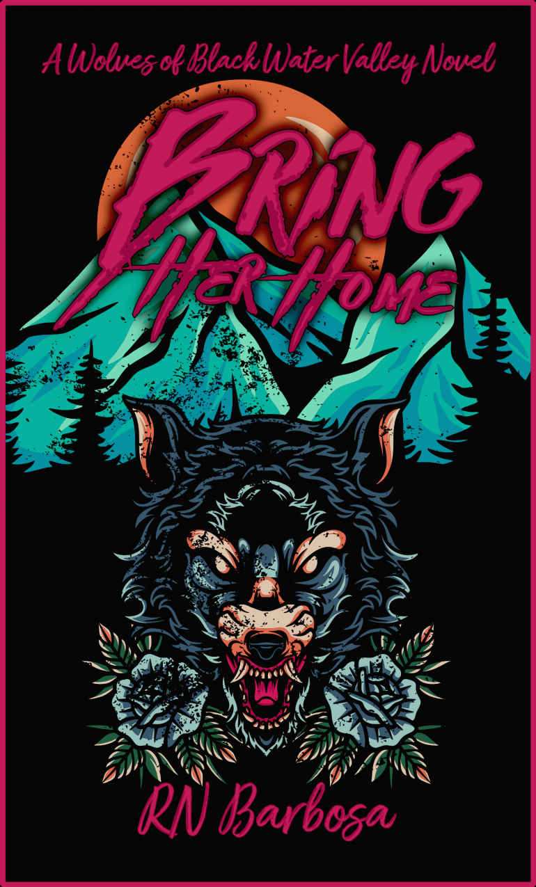 Bring Her Home A Wolves Of Black Water Valley Novel 1st Edition Rn Barbosa