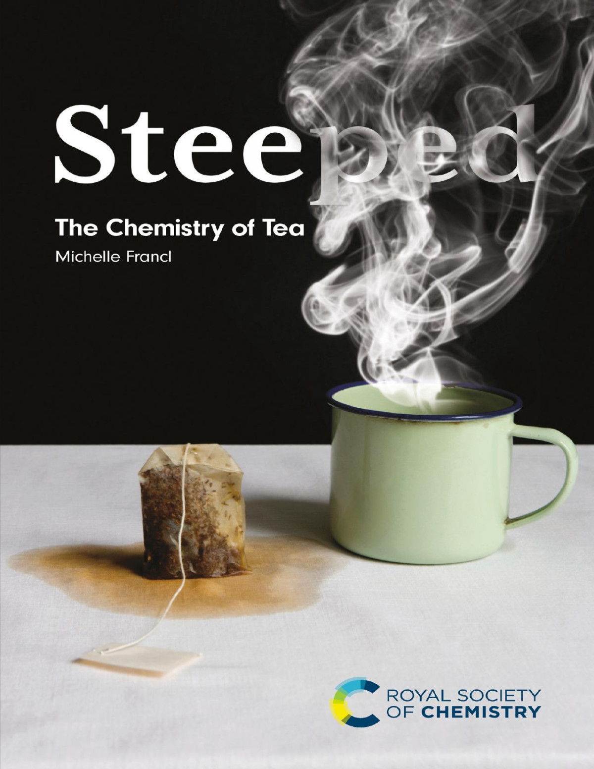 Steeped The Chemistry Of Tea 1st Edition Michelle Francl