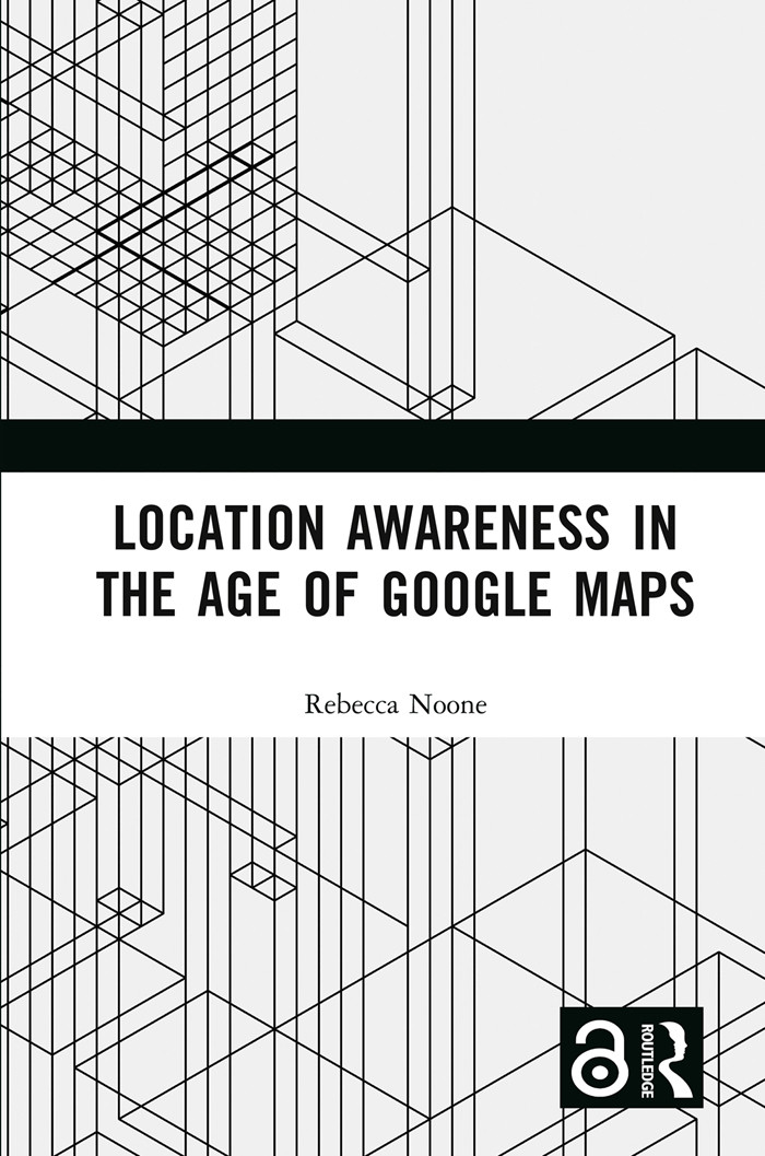 Location Awareness In The Age Of Google Maps Noone Rebecca