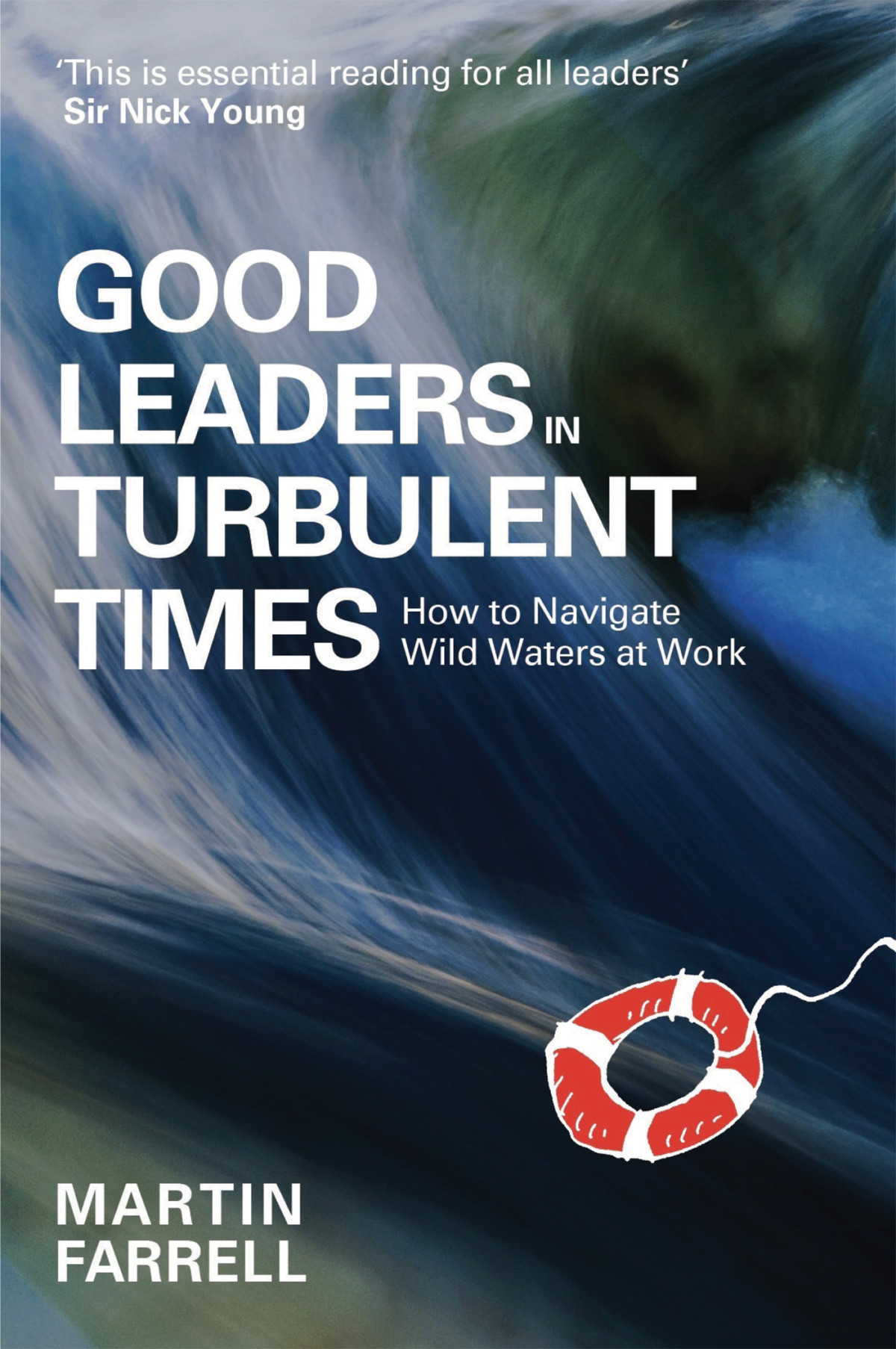 Good Leaders In Turbulent Times Martin Farrell
