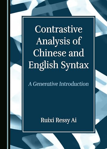 Contrastive Analysis Of Chinese And English Syntax A Generative Introduction 1st Edition Ruixi Ressy Ai