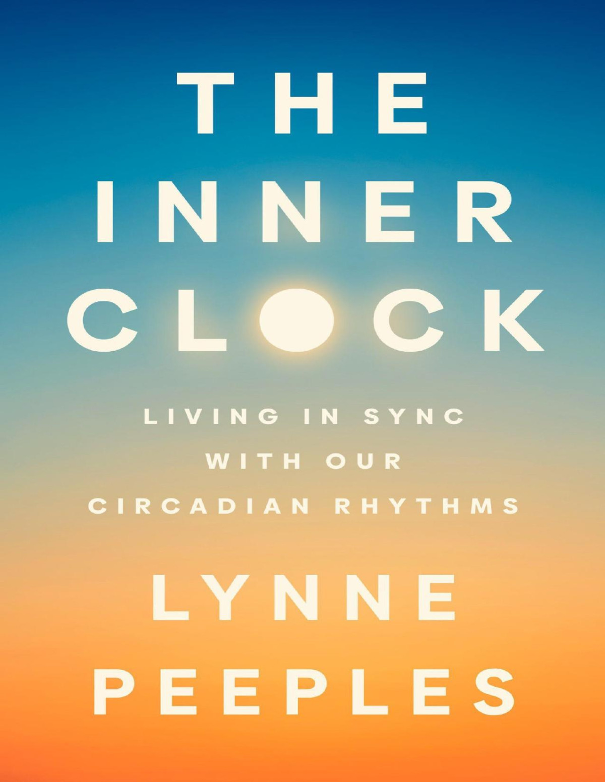 The Inner Clock Living In Sync With Our Circadian Rhythms Lynne Peeples