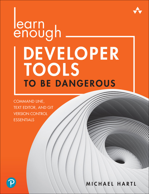 Learn Enough Developer Tools To Be Dangerous 1st Edition Michael Hartl