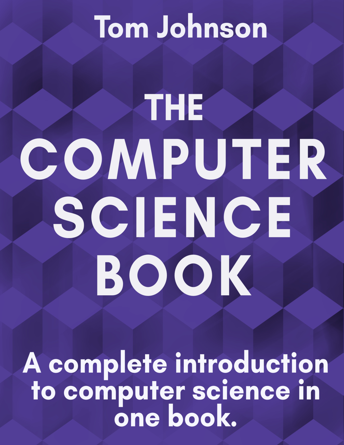 The Computer Science Book A Complete Introduction To Computer Science In One Book Tom Johnson