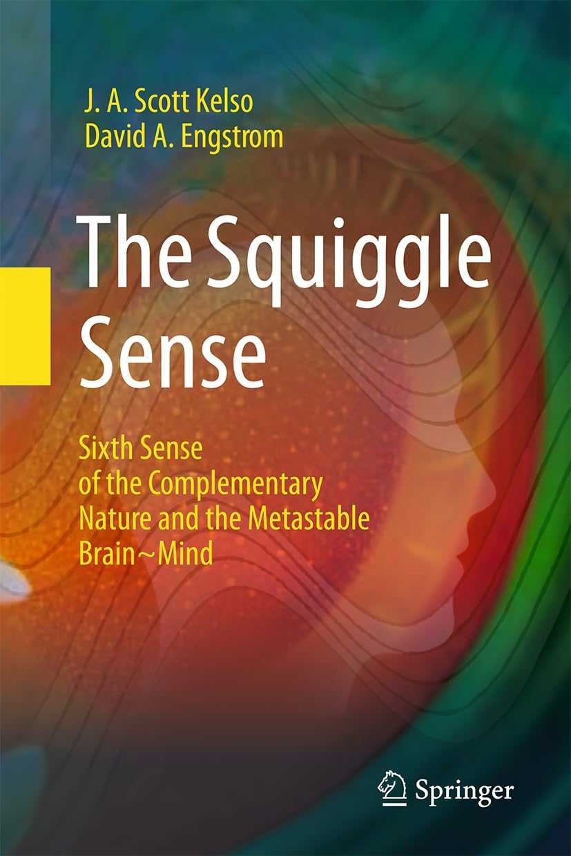 The Squiggle Sense Sixth Sense Of The Complementary Nature And The Metastable Brainmind J A Scott Kelso