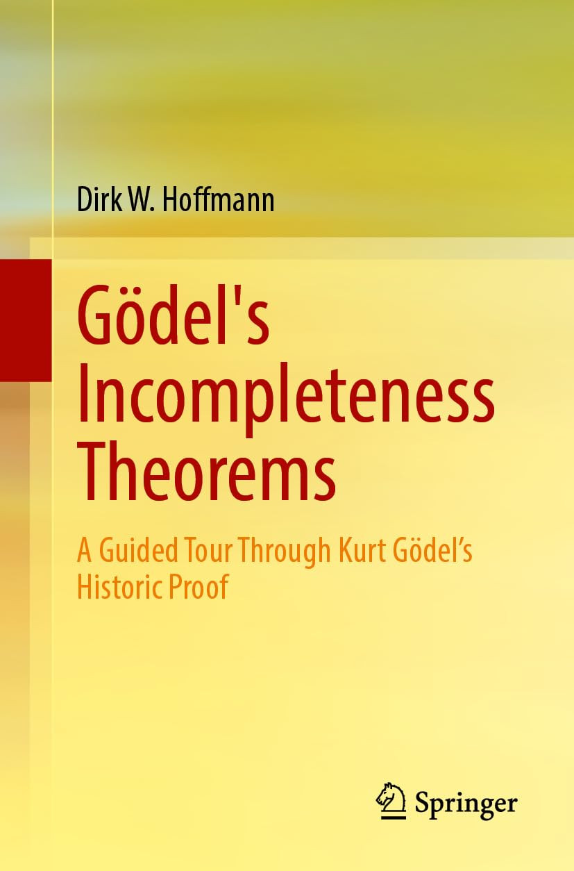 Gdels Incompleteness Theorems 2025th Edition Dirk W Hoffmann