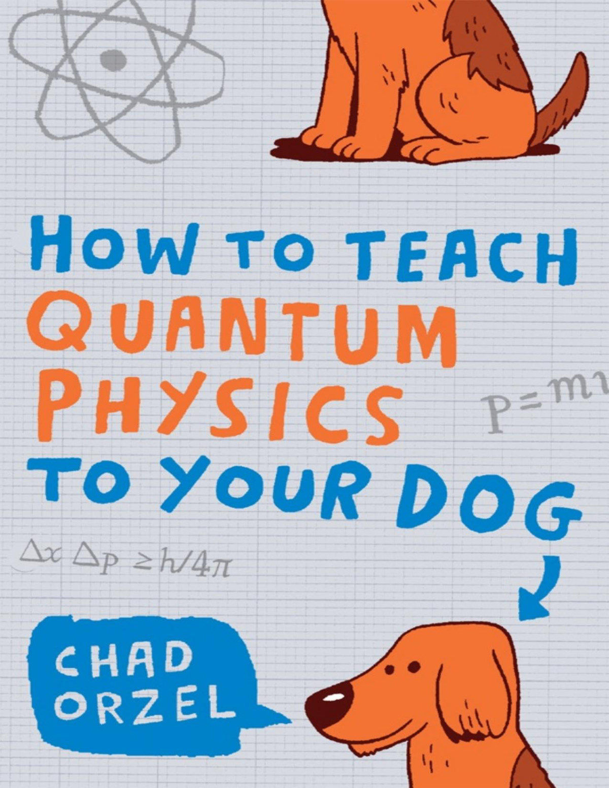 How To Teach Quantum Physics To Your Dog Chad Orzel