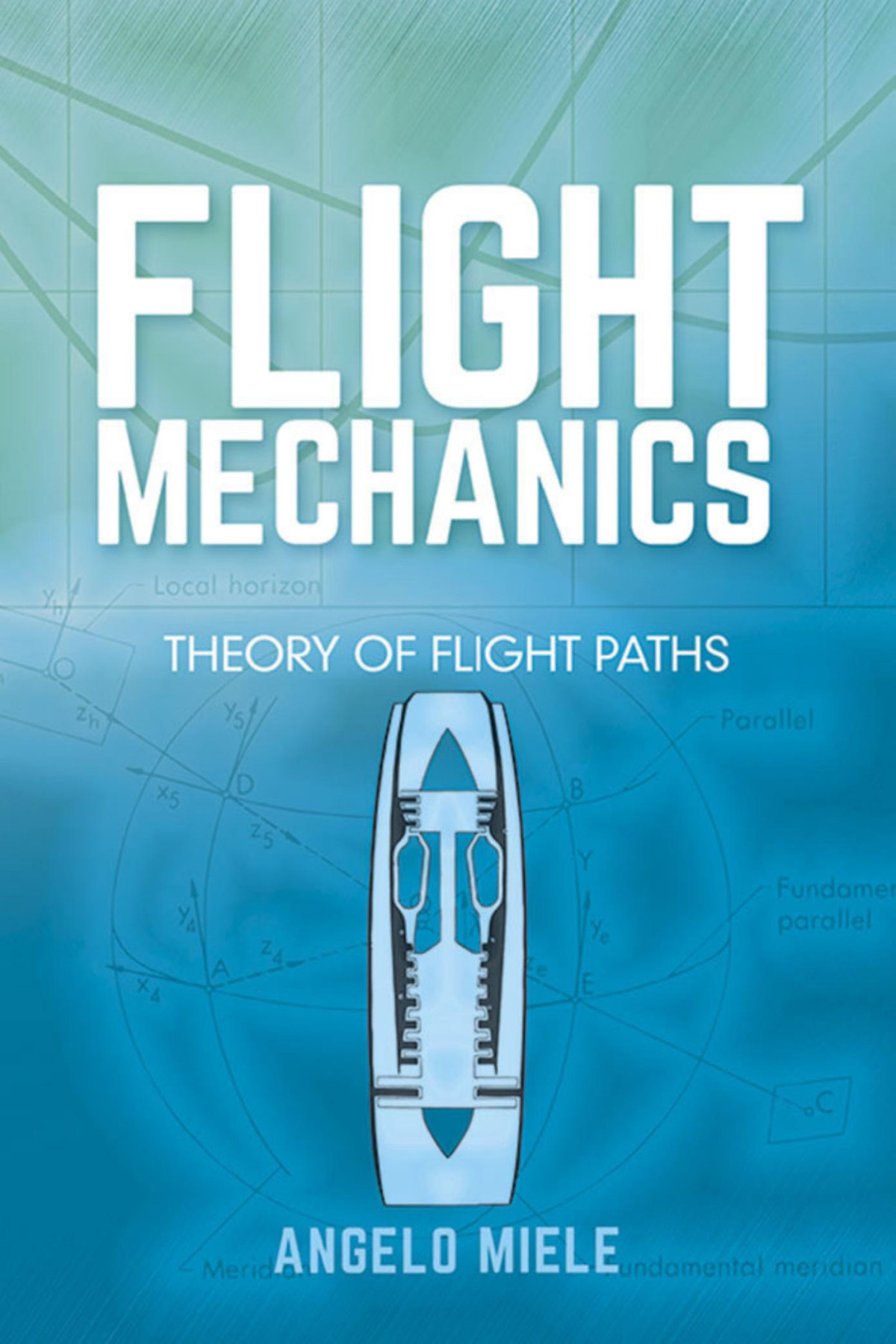 Flight Mechanics Theory Of Flight Paths 1st Edition Angelo Miele