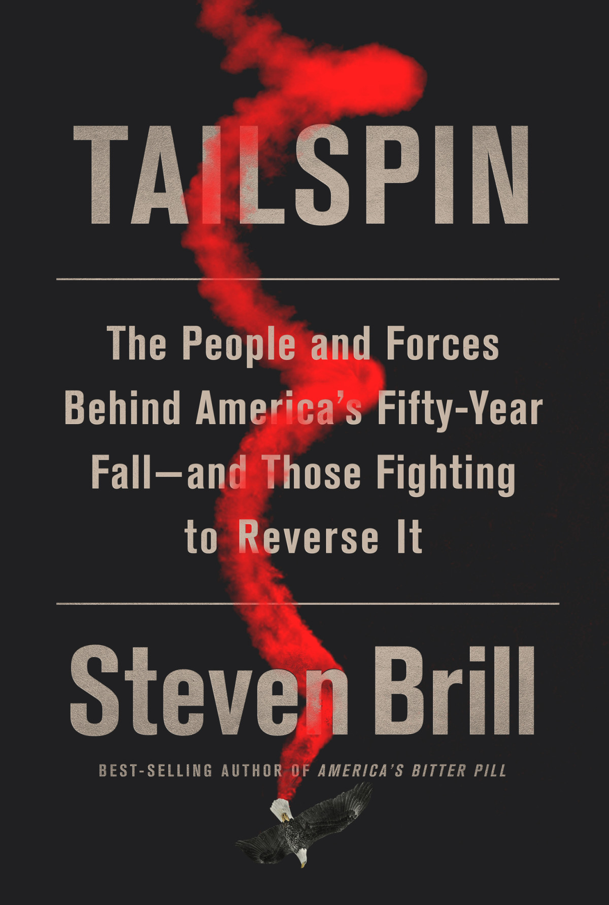 Tailspin The People And Forces Behind Americas Fiftyyear Falland Those Fighting To Reverse It Steven Brill