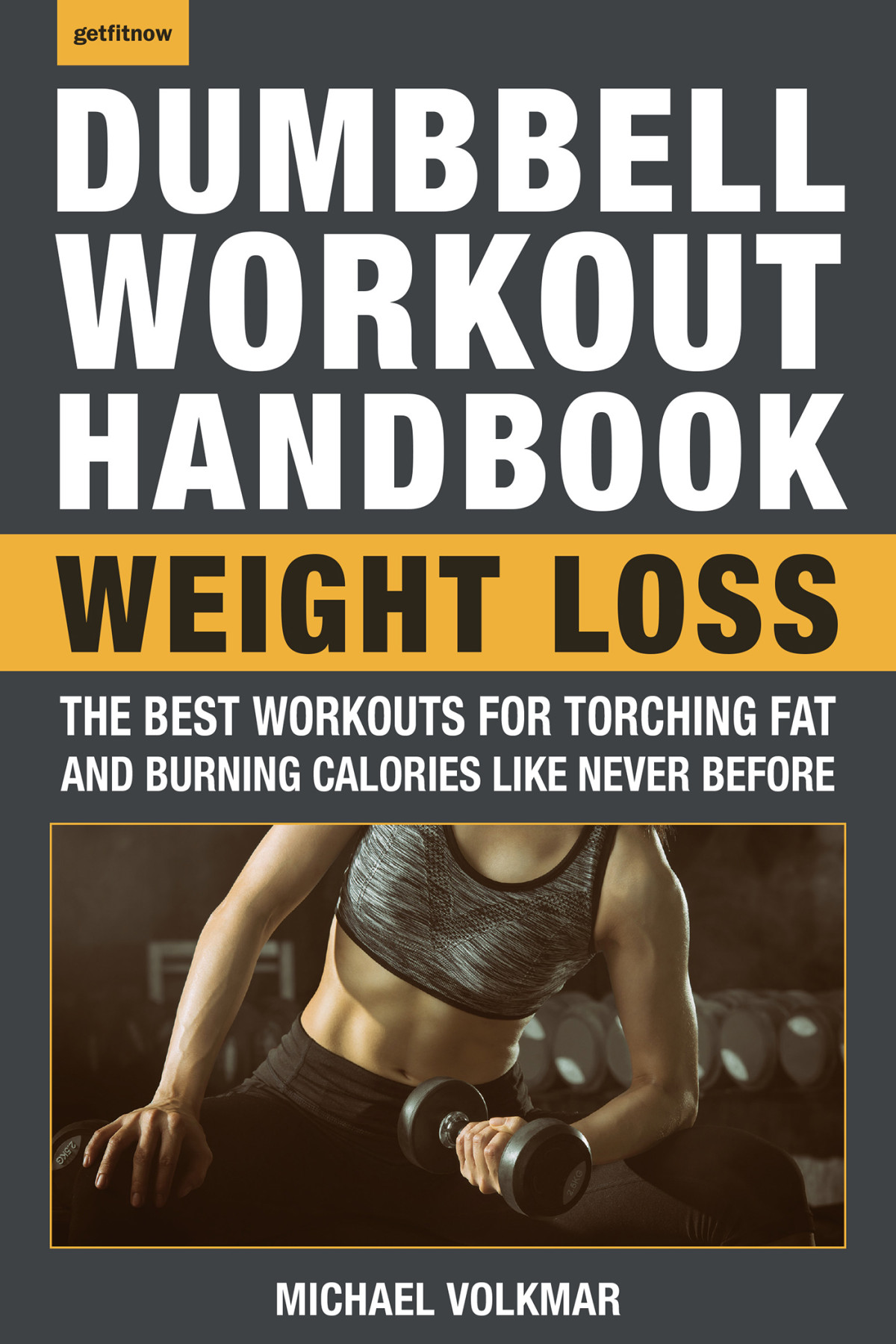 The Dumbbell Workout Handbook Michael Volkmar