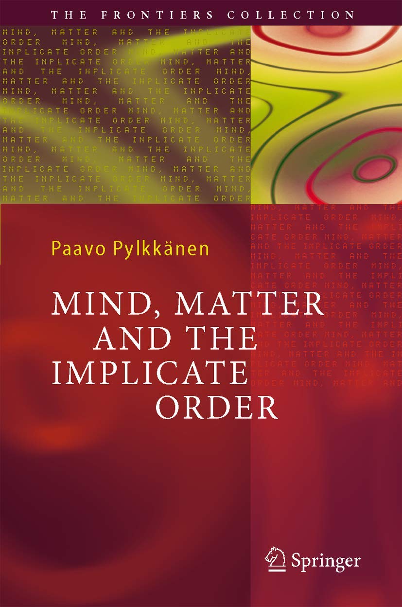 Mind Matter And The Implicate Order Softcover Reprint Of Hardcover 1st Ed 2007 Paavo T I Pylkknen
