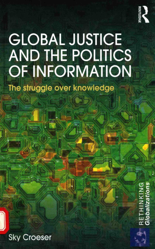 Global Justice And The Politics Of Information The Struggle Over Knowledge Sky Croeser 2015th Edition Sky Croeser