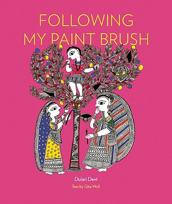 Following My Paint Brush Dulari Devi Gita Wolf Salai Selvam