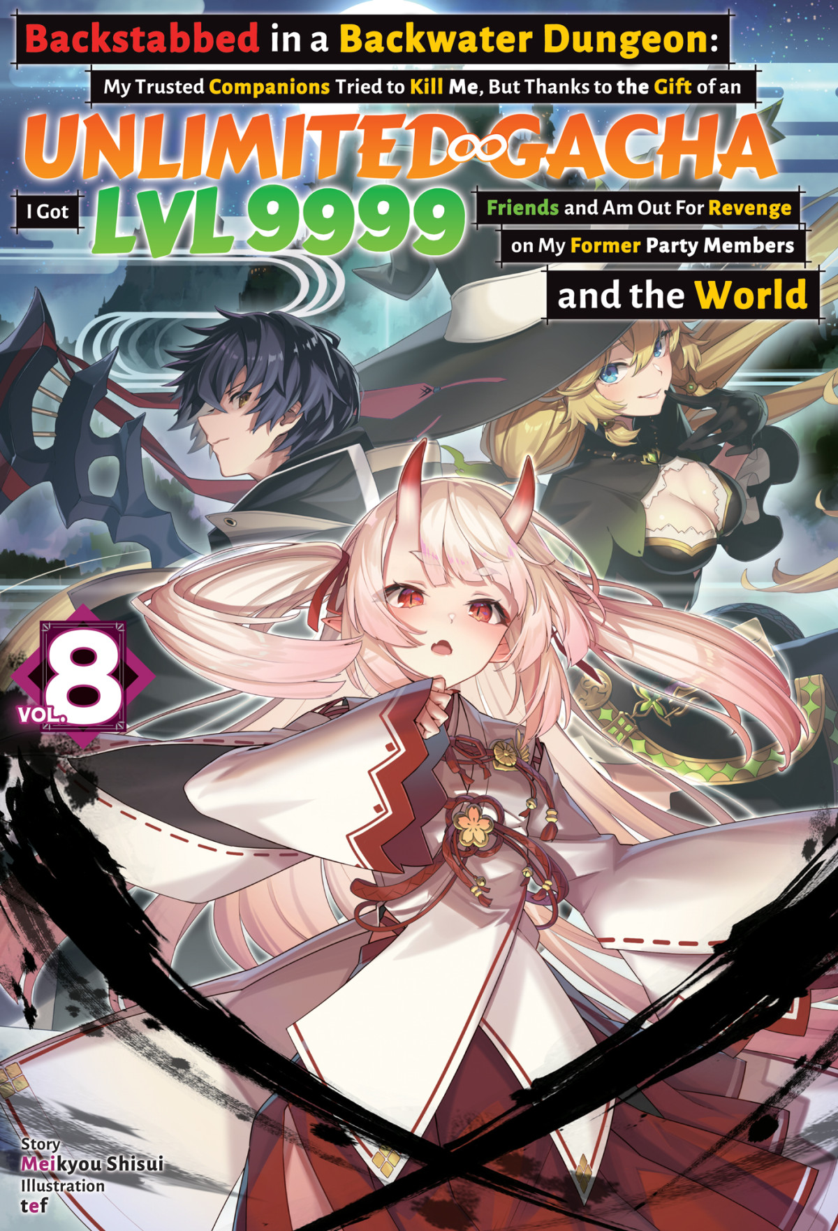 Backstabbed In A Backwater Dungeon My Trusted Companions Tried To Kill Me But Thanks To The Gift Of An Unlimited Gacha I Got Lvl 9999 Friends And Am Out For Revenge On My Former Party Members And The World Volume 8 Meikyou Shisui