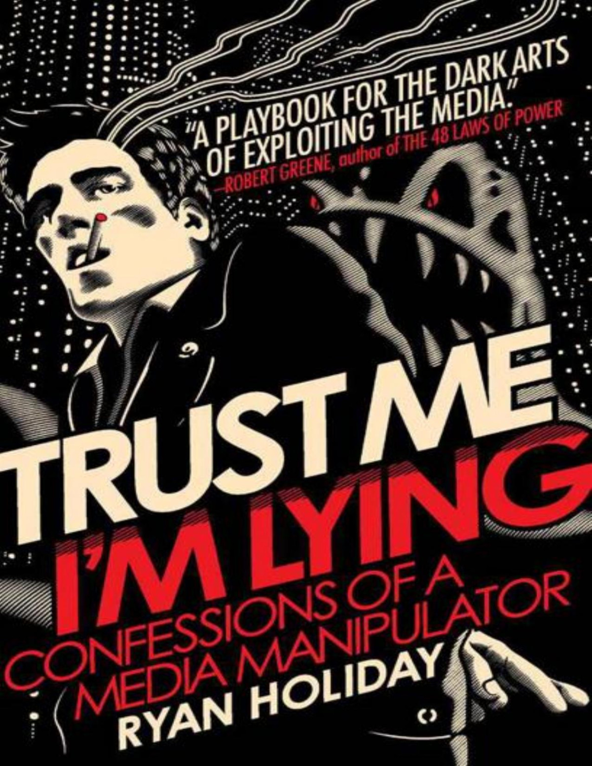 Trust Me Im Lying Confessions Of A Media Manipulator Holiday