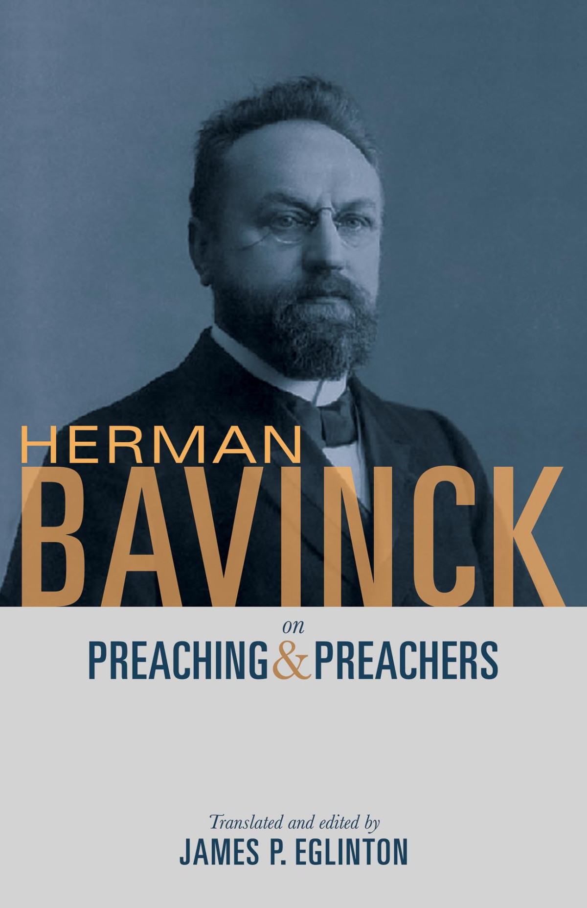 Herman Bavinck On Preaching And Preachers Translation Herman Bavinck