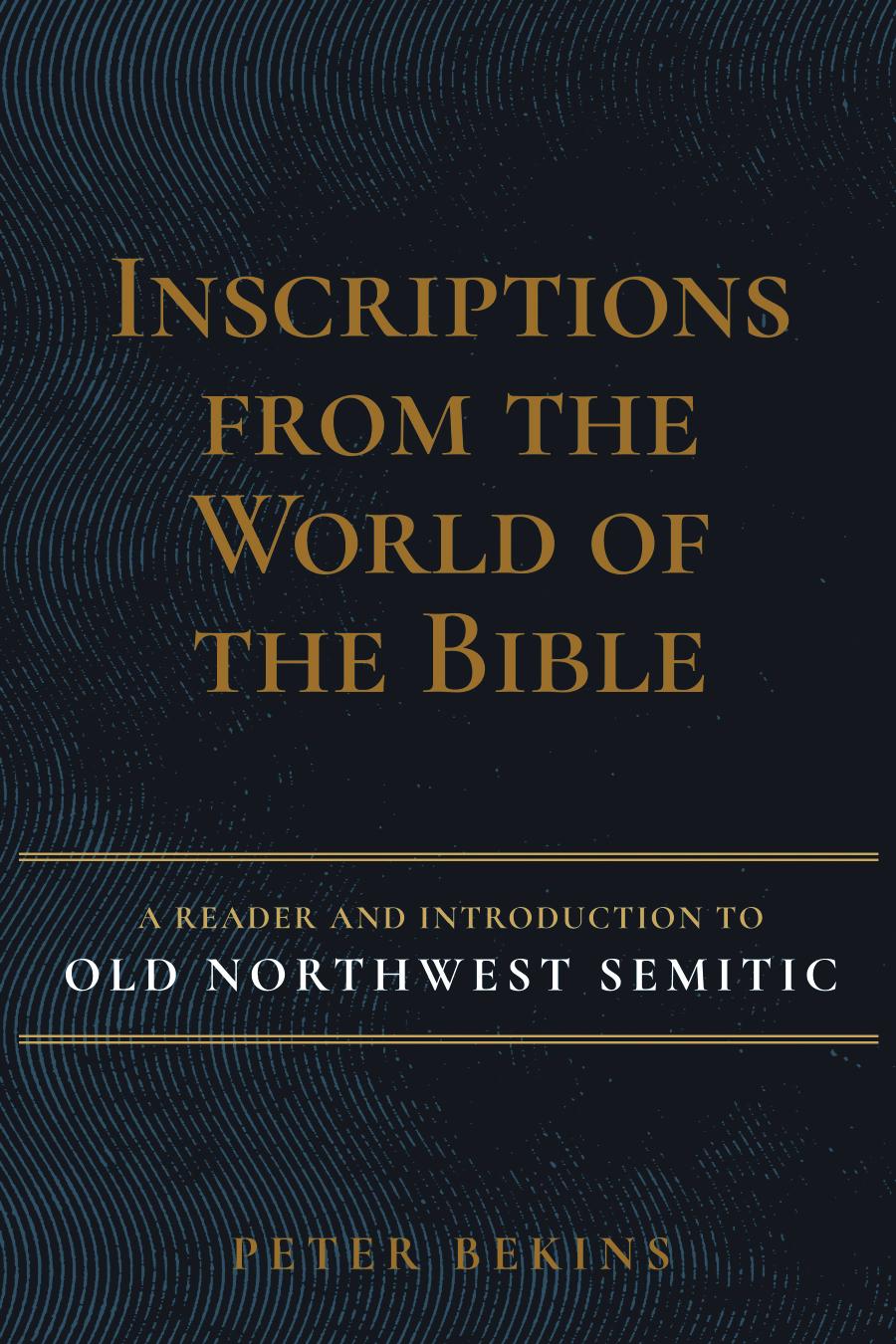 Inscriptions From The World Of The Bible Peter Bekins