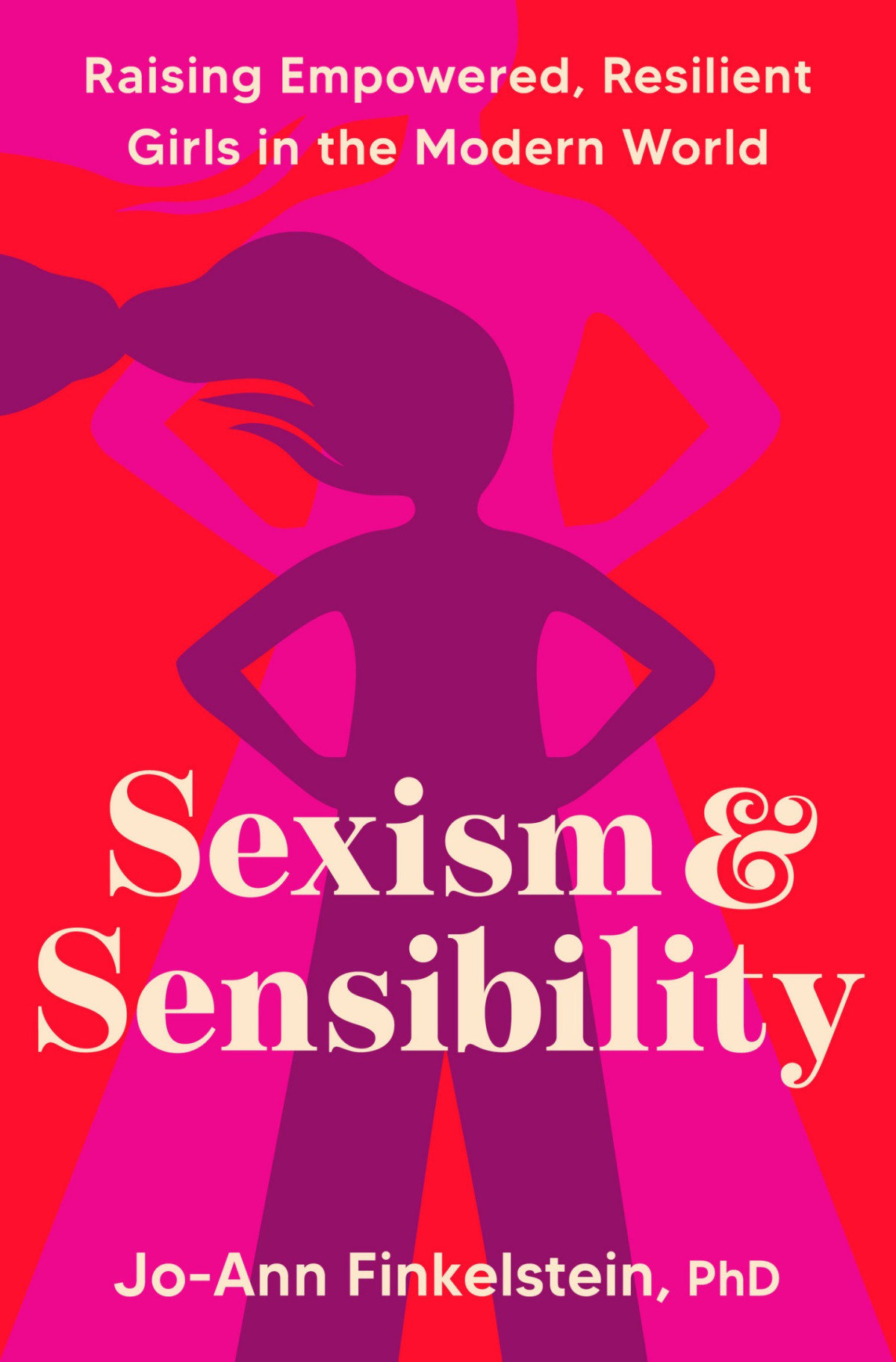 Sexism Sensibility Raising Empowered Resilient Girls In The Modern World Phd Joann Finkelstein