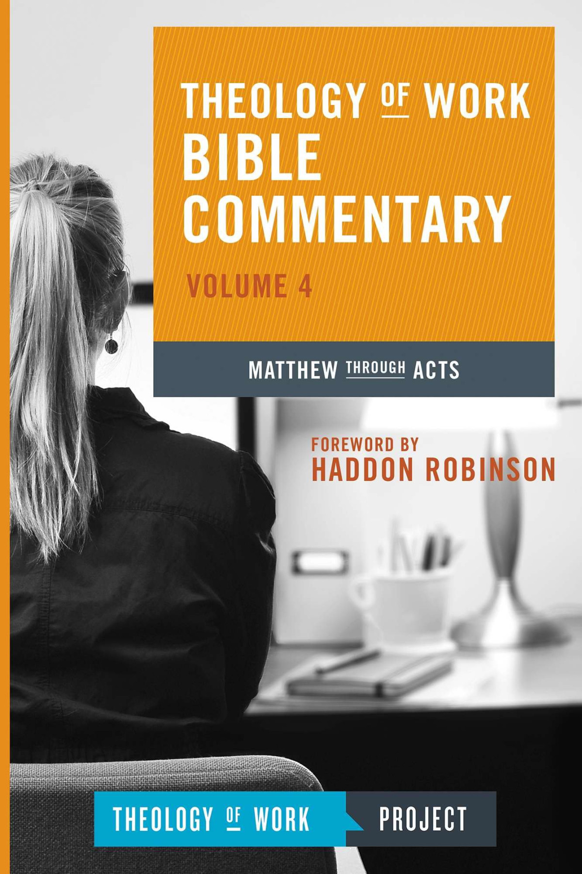 Theology Of Work Bible Commentary Volume 4 Matthew Through Acts Theology Of Work Project Boston