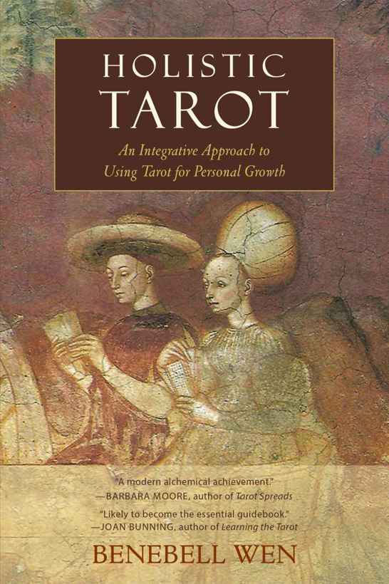 Holistic Tarot An Integrative Approach To Using Tarot For Personal Growth Benebell Wen