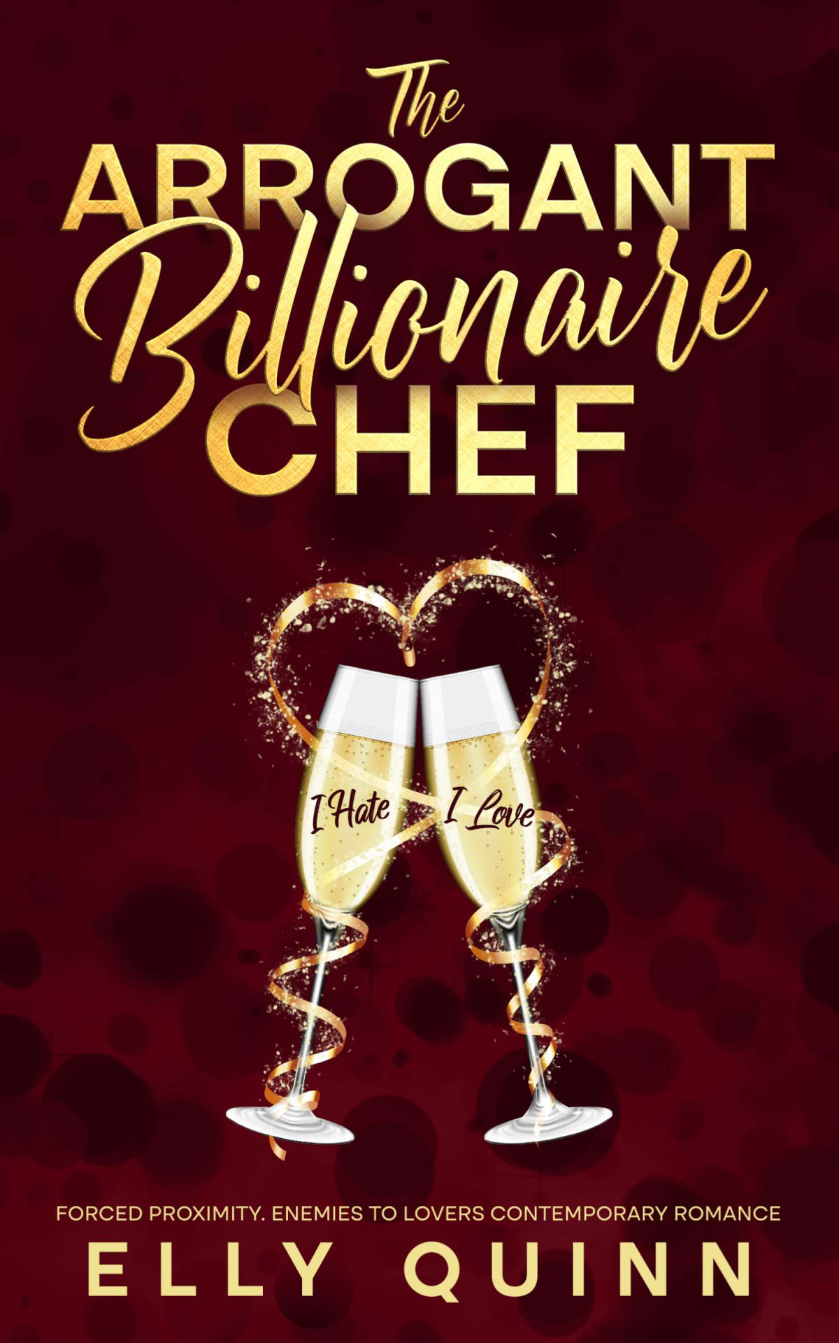 The Arrogant Billionaire Chef A Forced Proximity Enemies To Lovers Romance Elly Quinn