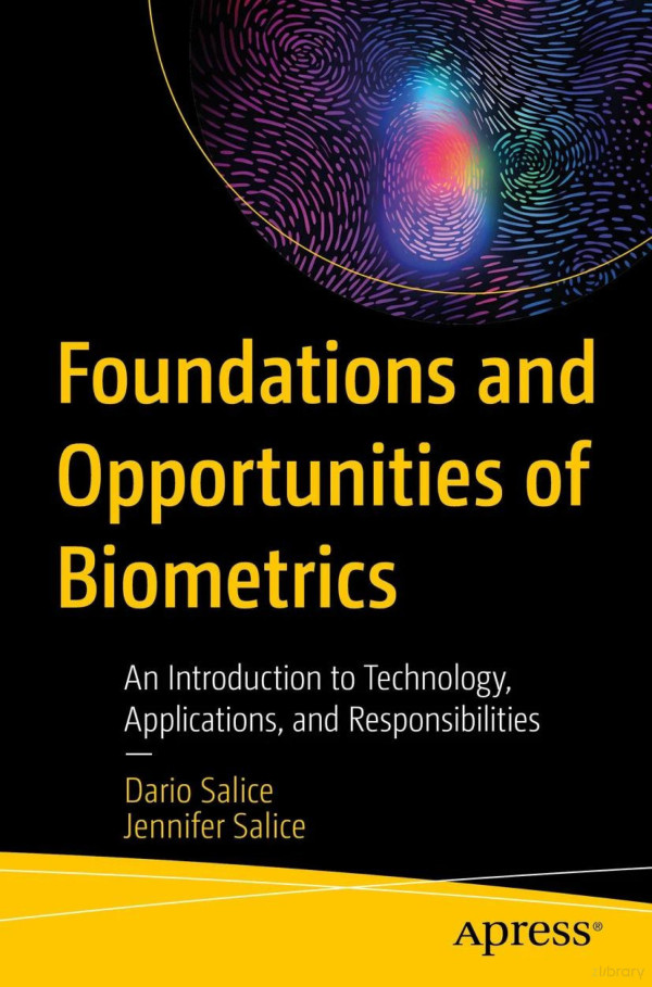 Foundations And Opportunities Of Biometrics An Introduction To Technology Applications And Responsibilities
