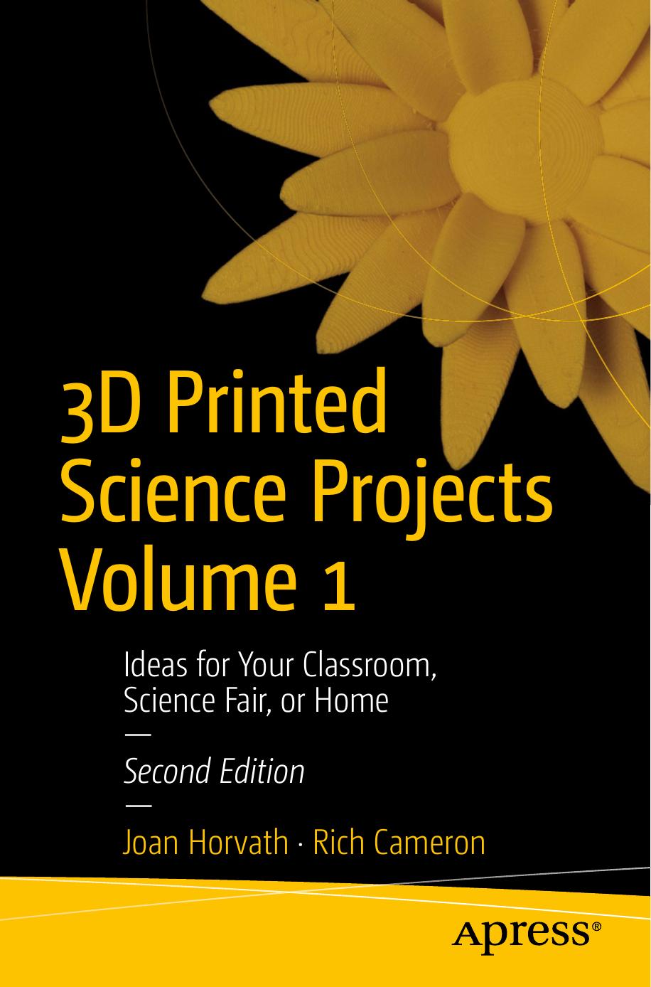 3d Printed Science Projects Volume 1 Ideas For Your Classroom Science Fair Or Home 2nd Edition Joanhorvath