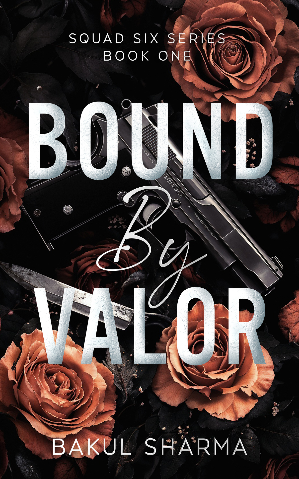 Bound By Valor Squad Six Series An Action Romance Saga Book 1 Bakul Sharma