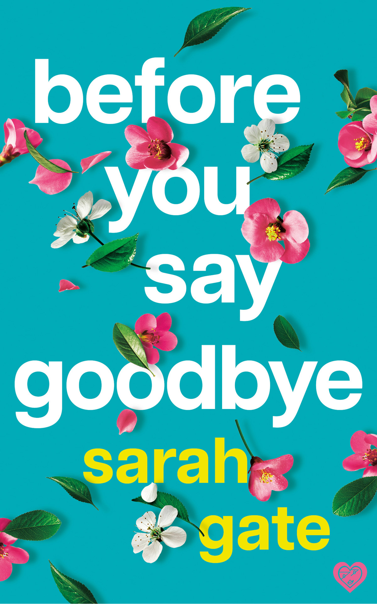 Before You Say Goodbye The Mustread Heartwarming And Heartbreaking Love Story About Life And Loss Sarah Gate
