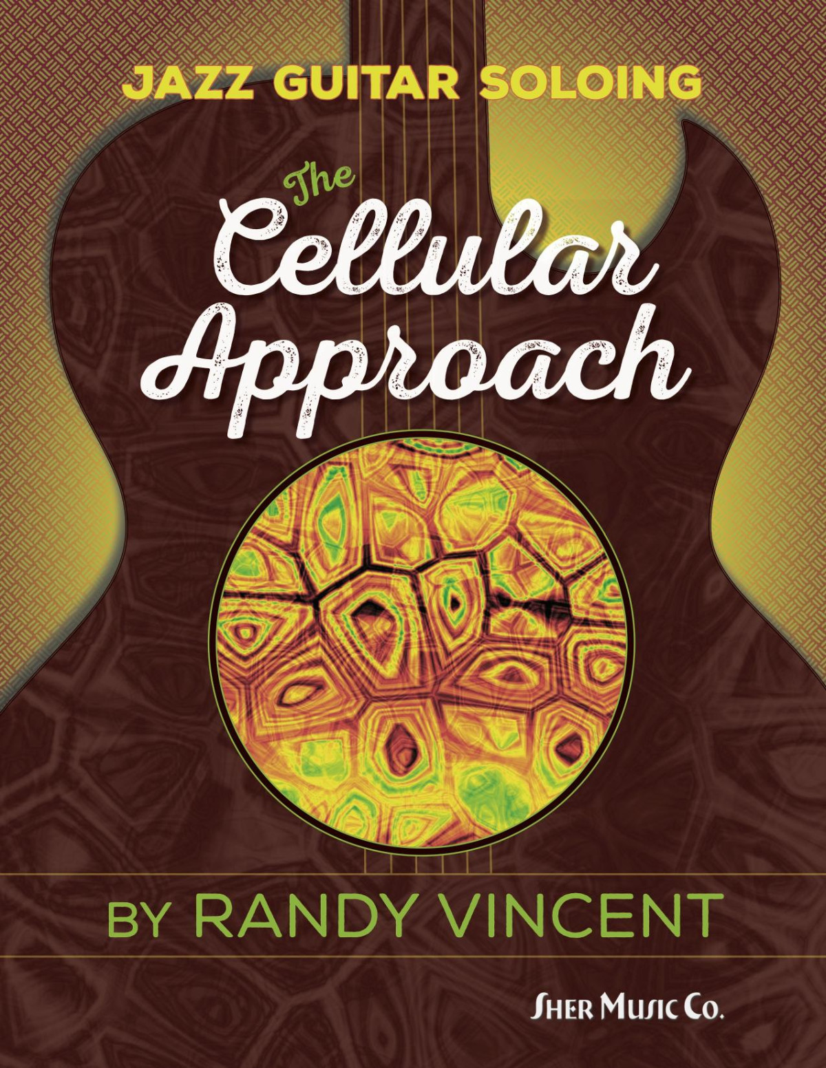 Jazz Guitar Soloing The Cellular Approach Randy Vincent