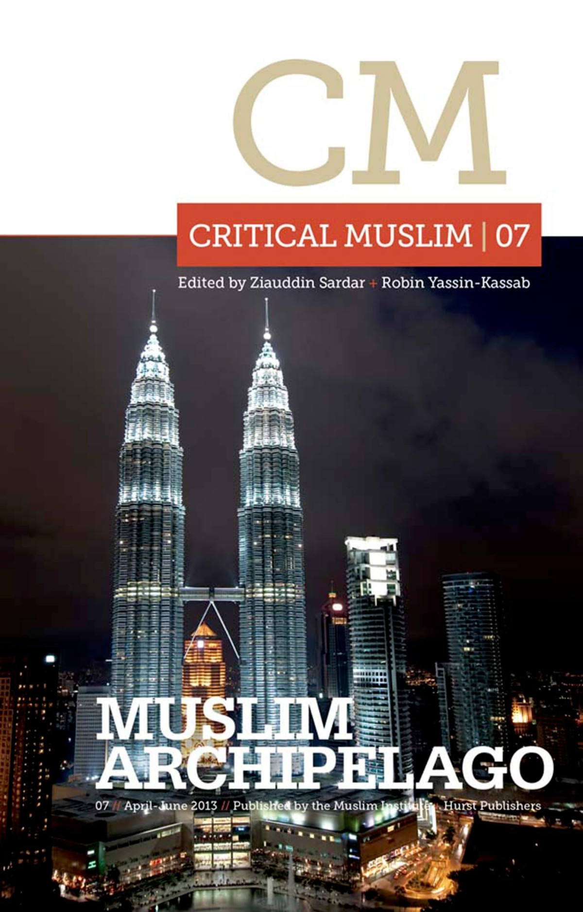 Critical Muslim 07 Muslim Archipelago 1st Edition Ziauddin Sardarrobin Yassinkassab