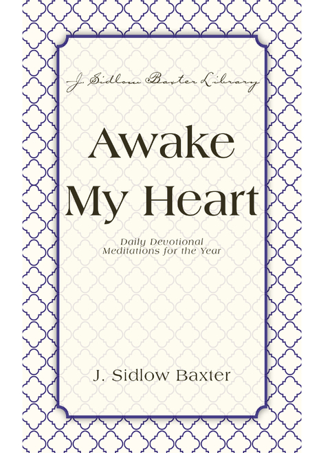Awake My Heart Daily Devotional Studies For The Year 3rd Edition J Sidlow Baxter