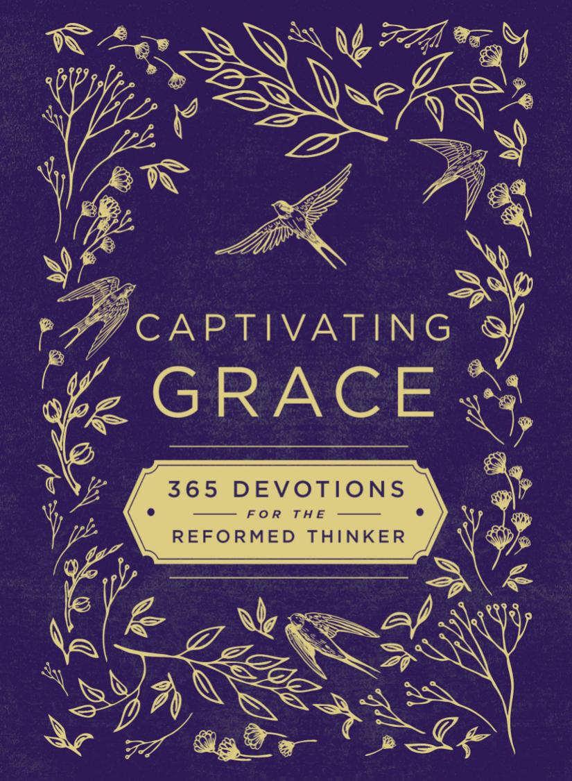 Captivating Grace 365 Devotions For The Reformed Thinker Susan Hill