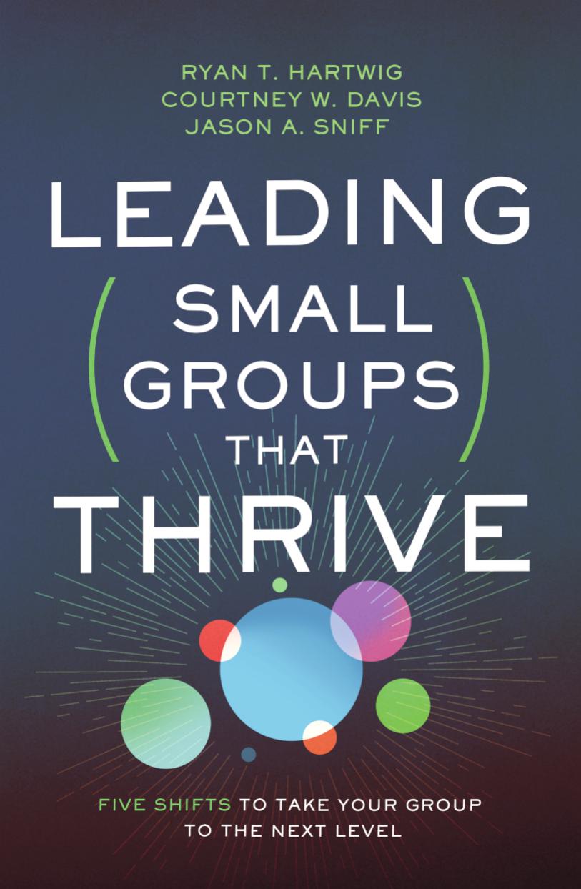 Leading Small Groups That Thrive Ryan T Hartwig Jason Sniff