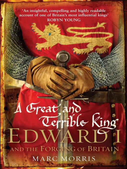 A Great And Terrible King Edward I And The Forging Of Britain Marc Morris